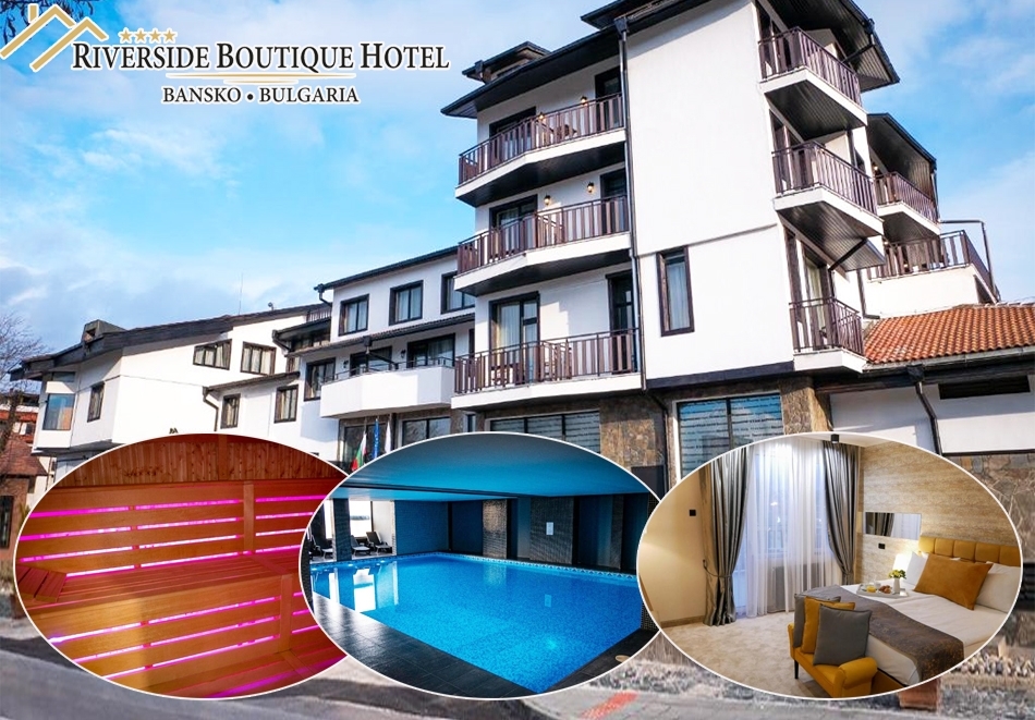Нощувка на човек със закуска и вечеря + басейн и релакс пакет в хотел Ривърсайд****, Банско. Дете до 13г. - БЕЗПЛАТНО!